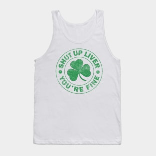 Shut Up Liver You're Fine Tank Top